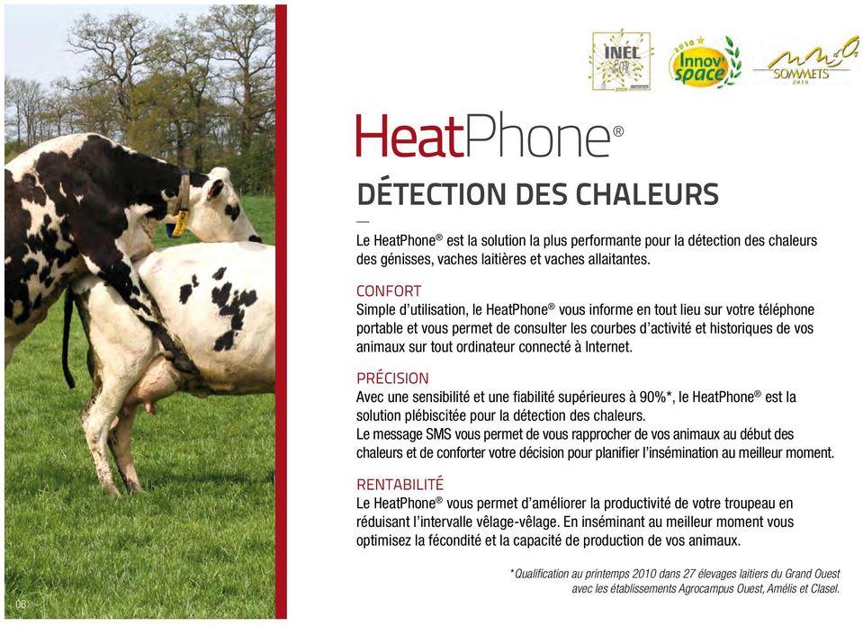 connecté à Internet. PRéCISION Avec une sensibilité et une fiabilité supérieures à 90%*, le HeatPhone est la solution plébiscitée pour la détection des chaleurs.
