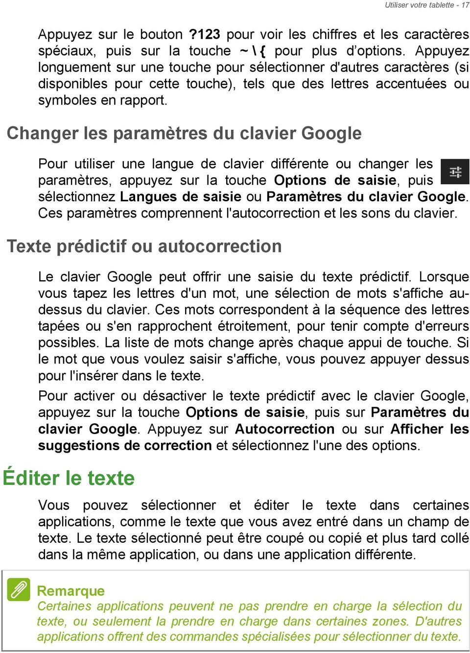 Changer les paramètres du clavier Google Pour utiliser une langue de clavier différente ou changer les paramètres, appuyez sur la touche Options de saisie, puis sélectionnez Langues de saisie ou