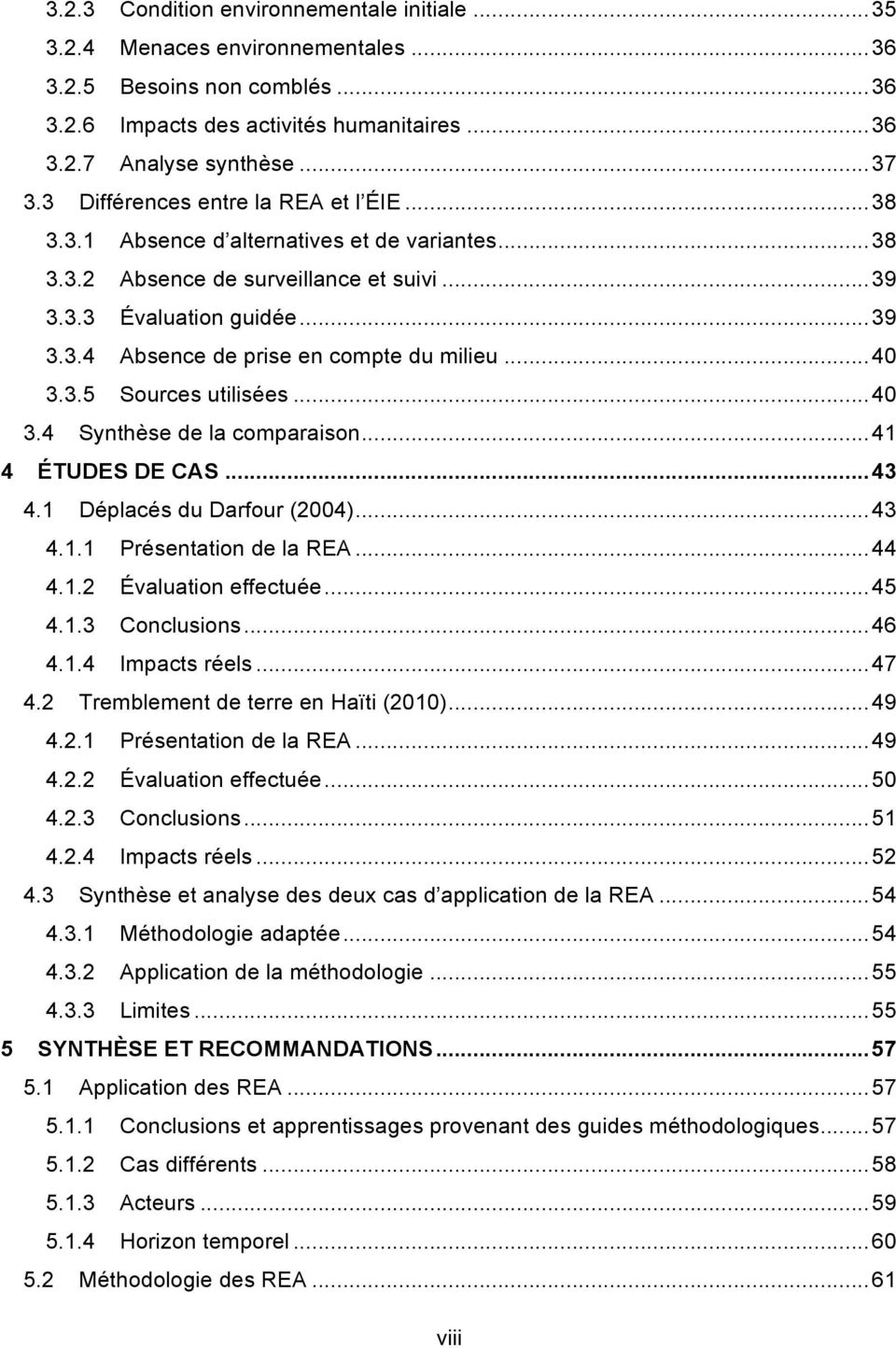 .. 40 3.3.5 Sources utilisées... 40 3.4 Synthèse de la comparaison... 41 4 ÉTUDES DE CAS... 43 4.1 Déplacés du Darfour (2004)... 43 4.1.1 Présentation de la REA... 44 4.1.2 Évaluation effectuée... 45 4.