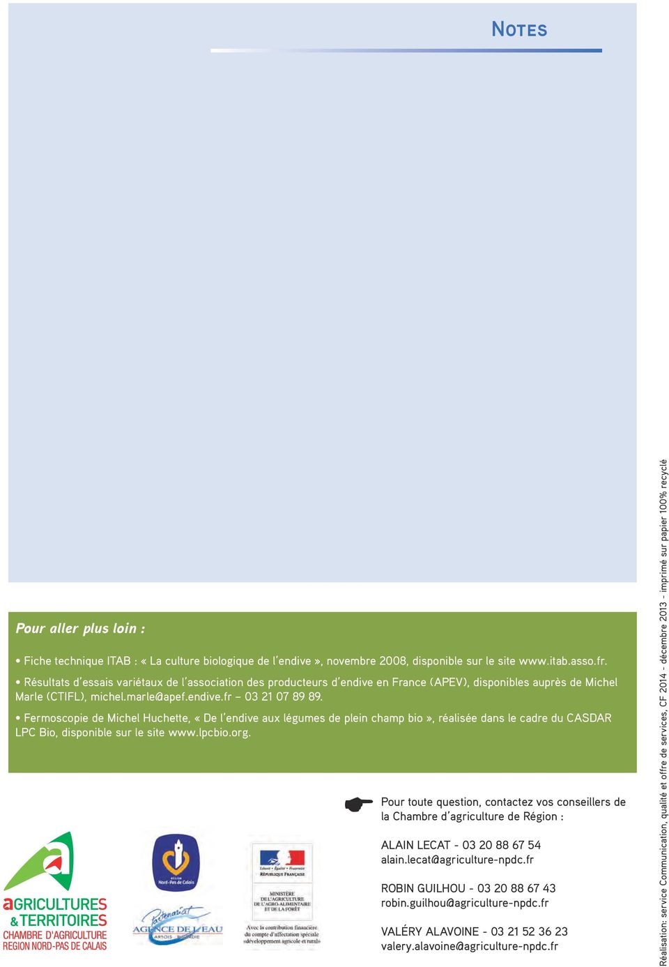 Fermoscopie de Michel Huchette, «De l endive aux légumes de plein champ bio», réalisée dans le cadre du CASDAR LPC Bio, disponible sur le site www.lpcbio.org.
