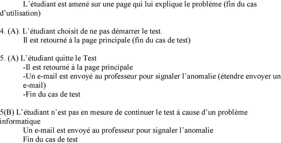 (A) L étudiant quitte le Test -Il est retourné à la page principale -Un e-mail est envoyé au professeur pour signaler l anomalie (étendre