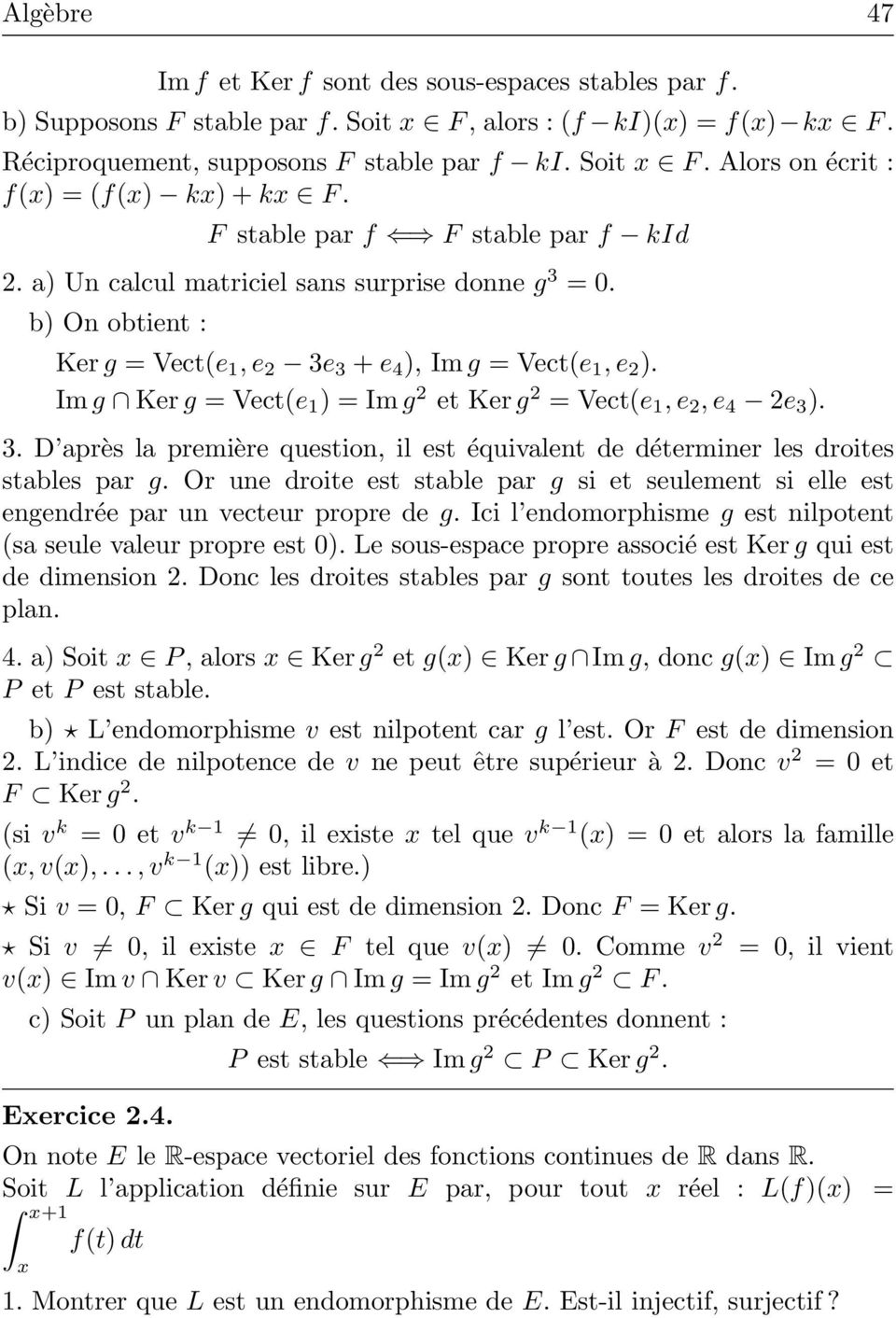 Im g Ker g = Vect(e 1 ) = Im g 2 et Ker g 2 = Vect(e 1, e 2, e 4 2e 3 ). 3. D après la première question, il est équivalent de déterminer les droites stables par g.