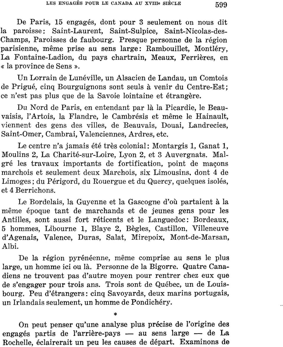 Un Lorrain de Lunéville, un Alsacien de Landau, un Comtois de Prigué, cinq Bourguignons sont seuls à venir du Centre-Est; ce n'est pas plus que de la Savoie lointaine et étrangère.