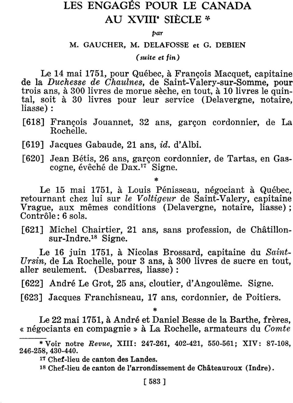 livres le quintal, soit à 30 livres pour leur service (Delavergne, notaire, liasse) : [618] François Jouannet, 32 ans, garçon cordonnier, de La Rochelle. [619] Jacques Gabaude, 21 ans, id. d'albi.