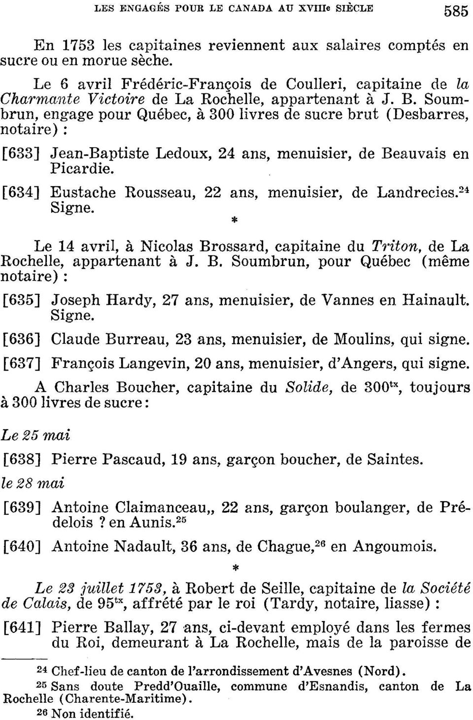 Soumbrun, engage pour Québec, à 300 livres de sucre brut (Desbarres, notaire) : [633] Jean-Baptiste Ledoux, 24 ans, menuisier, de Beauvais en Picardie.