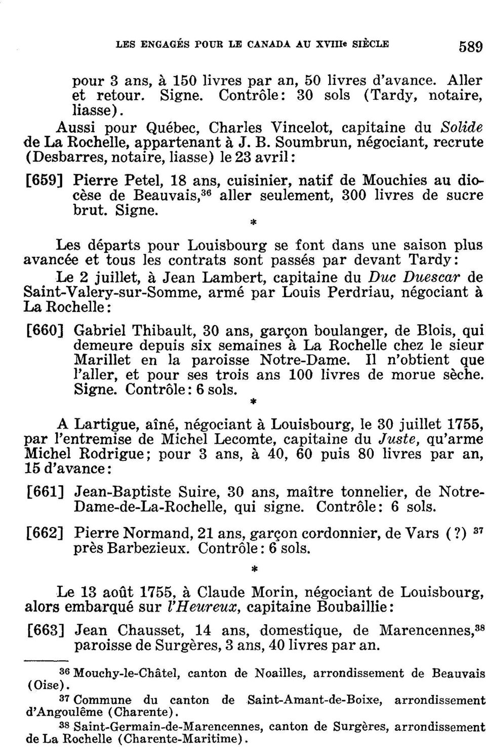 Soumbrun, négociant, recrute (Desbarres, notaire, liasse) le 23 avril : [659] Pierre Petel, 18 ans, cuisinier, natif de Mouchies au diocèse de Beauvais, 36 aller seulement, 300 livres de sucre brut.