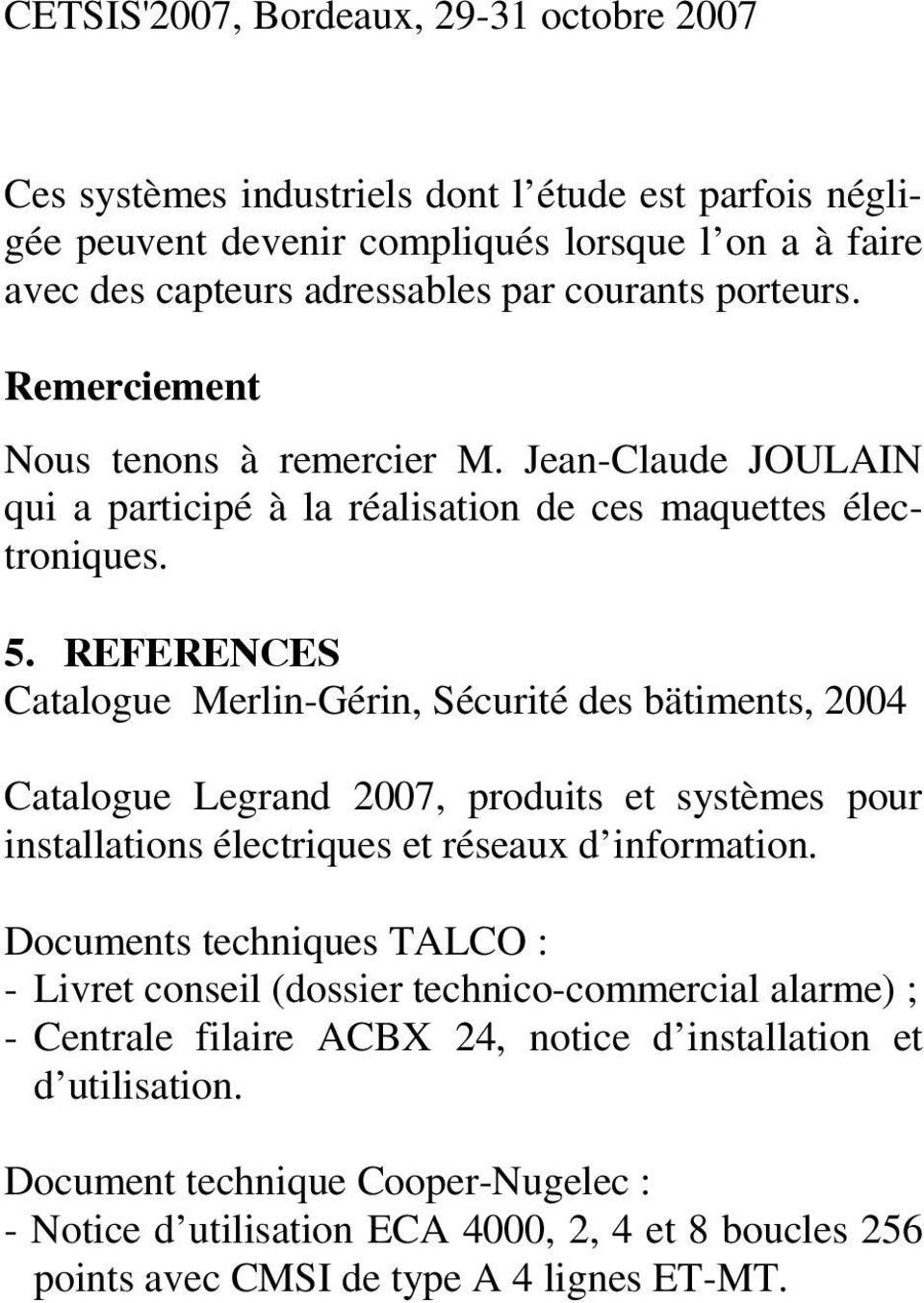 EFEENES atalogue MerlinGérin, Sécurité des bätiments, 2004 atalogue Legrand 2007, produits et systèmes pour installations électriques et réseaux d information.