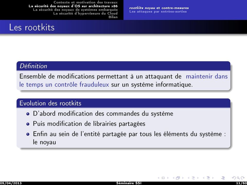 Evolution des rootkits D'abord modication des commandes du système Puis modication de