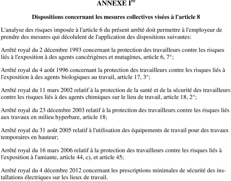 mutagènes, article 6, 7 ; Arrêté royal du 4 août 1996 concernant la protection des travailleurs contre les risques liés à l'exposition à des agents biologiques au travail, article 17, 3 ; Arrêté