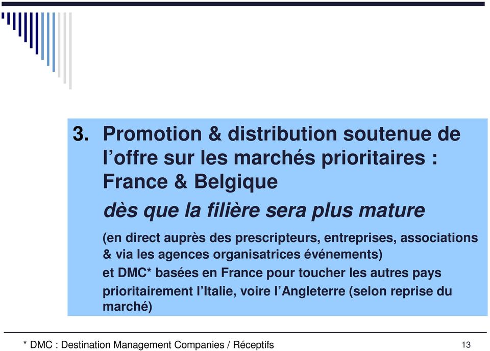agences organisatrices événements) et DMC* basées en France pour toucher les autres pays prioritairement