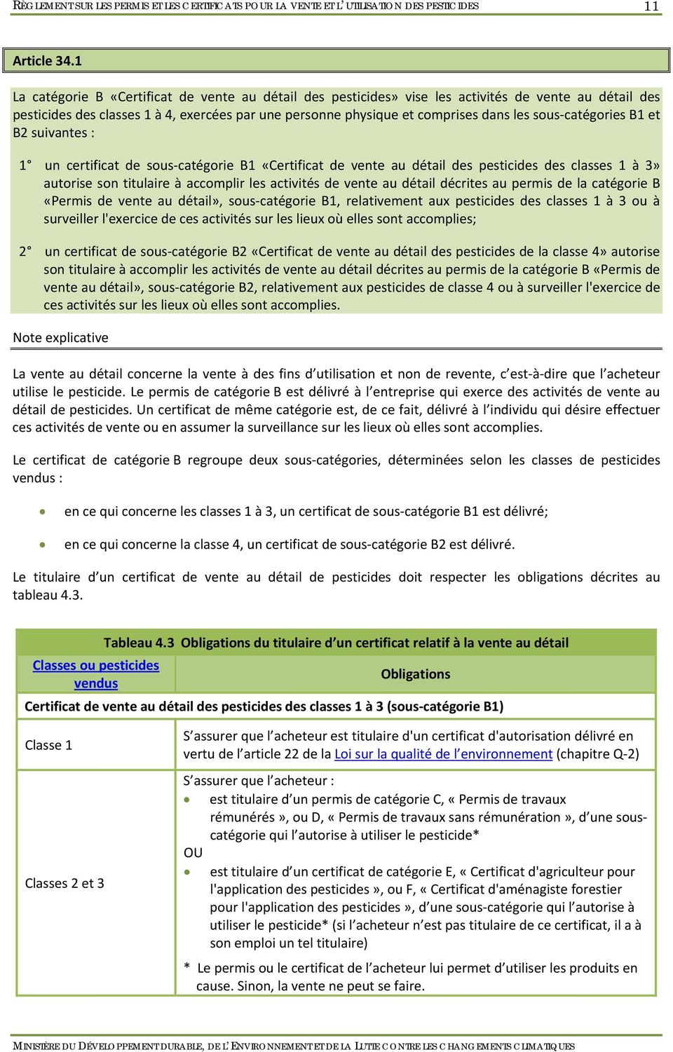 catégories B1 et B2 suivantes : 1 un certificat de sous catégorie B1 «Certificat de vente au détail des pesticides des classes 1 à 3» autorise son titulaire à accomplir les activités de vente au