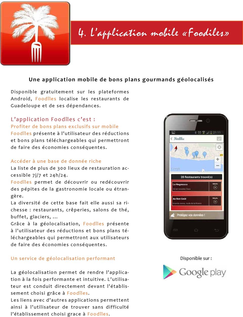 L application Foodîles c est : Profiter de bons plans exclusifs sur mobile Foodîles présente à l utilisateur des réductions et bons plans téléchargeables qui permettront de faire des économies