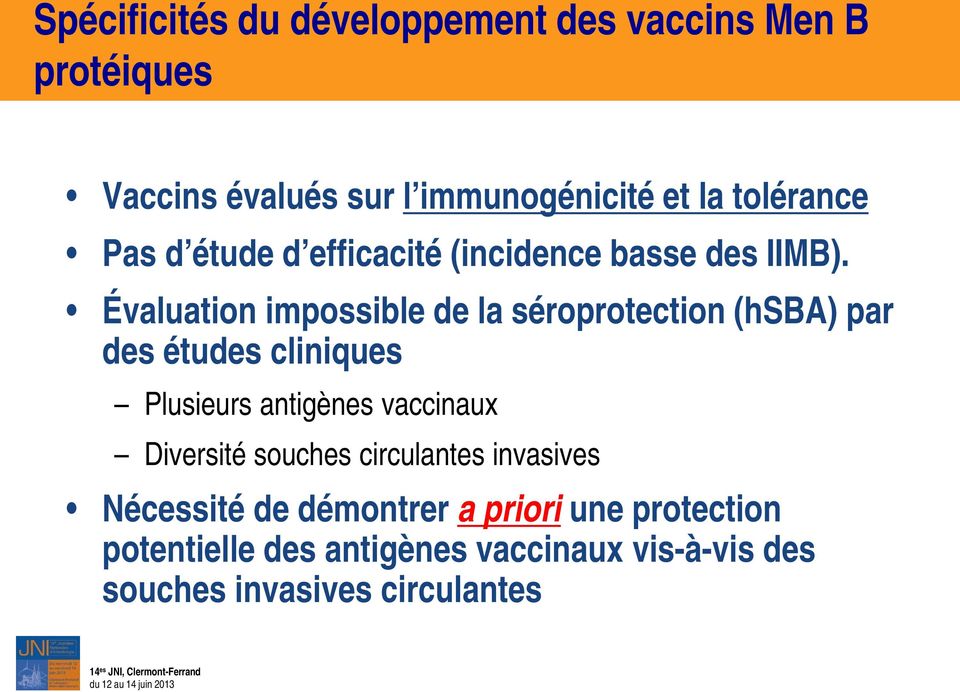 Évaluation impossible de la séroprotection (hsba) par des études cliniques Plusieurs antigènes vaccinaux