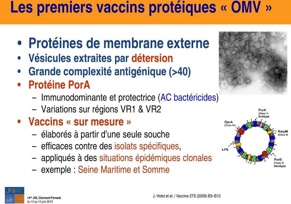 VR1 & VR2 Vaccins «sur mesure» élaborés à partir d une seule souche efficaces contre des isolats spécifiques,