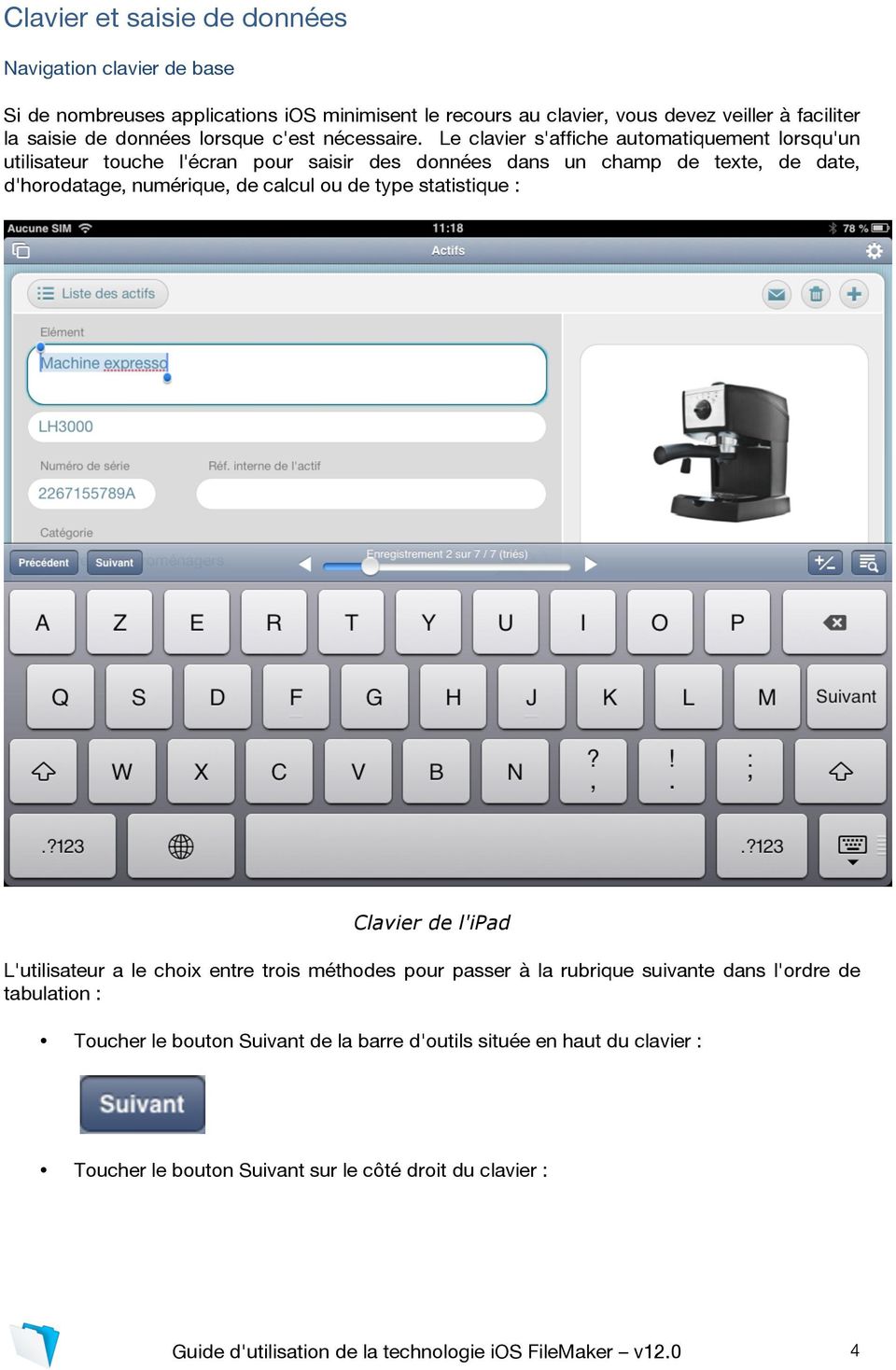 Le clavier s'affiche automatiquement lorsqu'un utilisateur touche l'écran pour saisir des données dans un champ de texte, de date, d'horodatage, numérique, de calcul ou de type