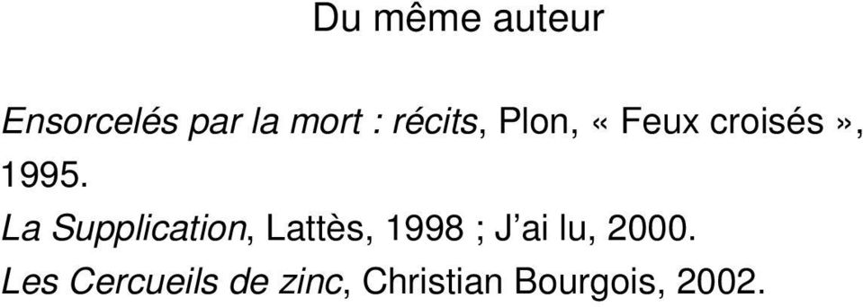 La Supplication, Lattès, 1998 ; J ai lu,