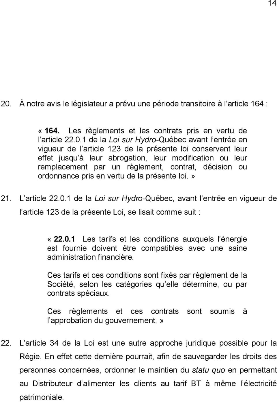 1 de la Loi sur Hydro-Québec avant l entrée en vigueur de l article 123 de la présente loi conservent leur effet jusqu à leur abrogation, leur modification ou leur remplacement par un règlement,