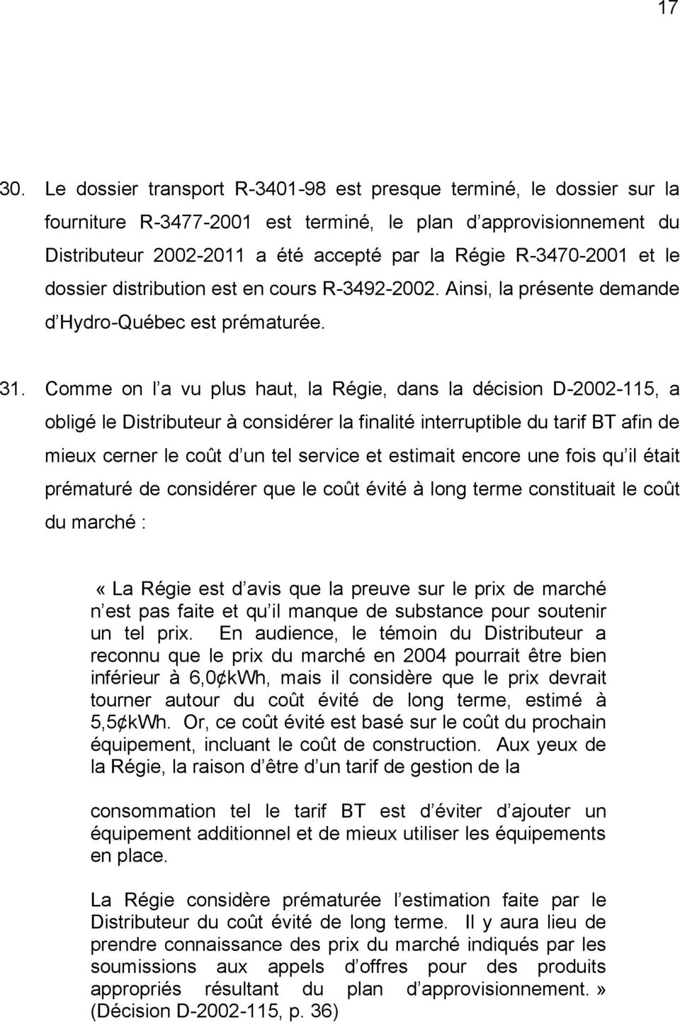 et le dossier distribution est en cours R-3492-2002. Ainsi, la présente demande d Hydro-Québec est prématurée. 31.