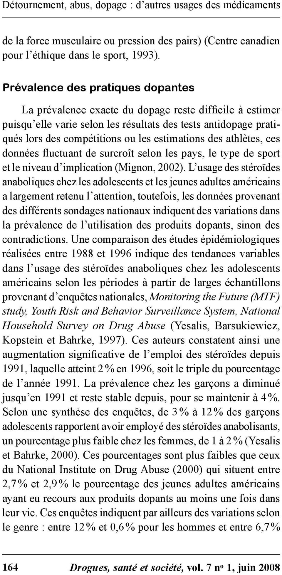 estimations des athlètes, ces données fluctuant de surcroît selon les pays, le type de sport et le niveau d implication (Mignon, 2002).