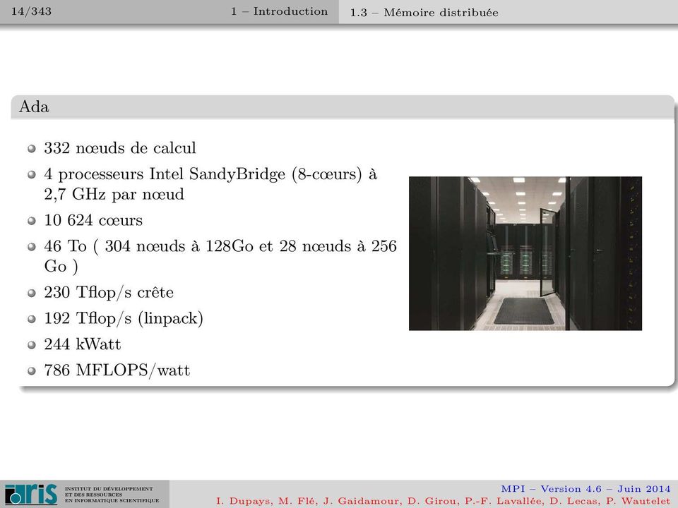 SandyBridge (8-cœurs) à 2,7 GHz par nœud 10 624 cœurs 46 To (