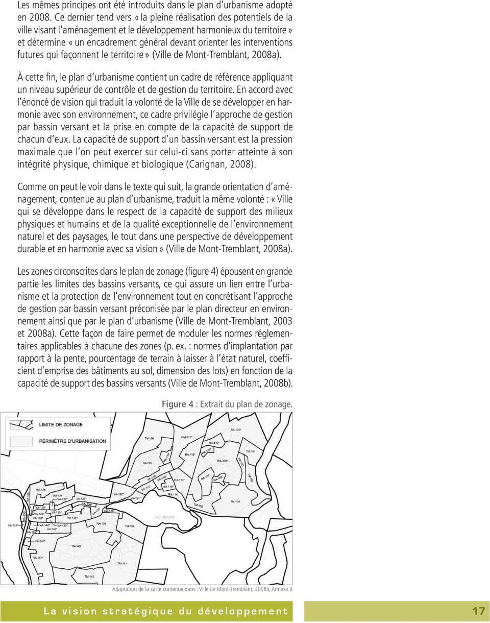 interventions futures qui façonnent le territoire» (Ville de Mont-Tremblant, 2008a).