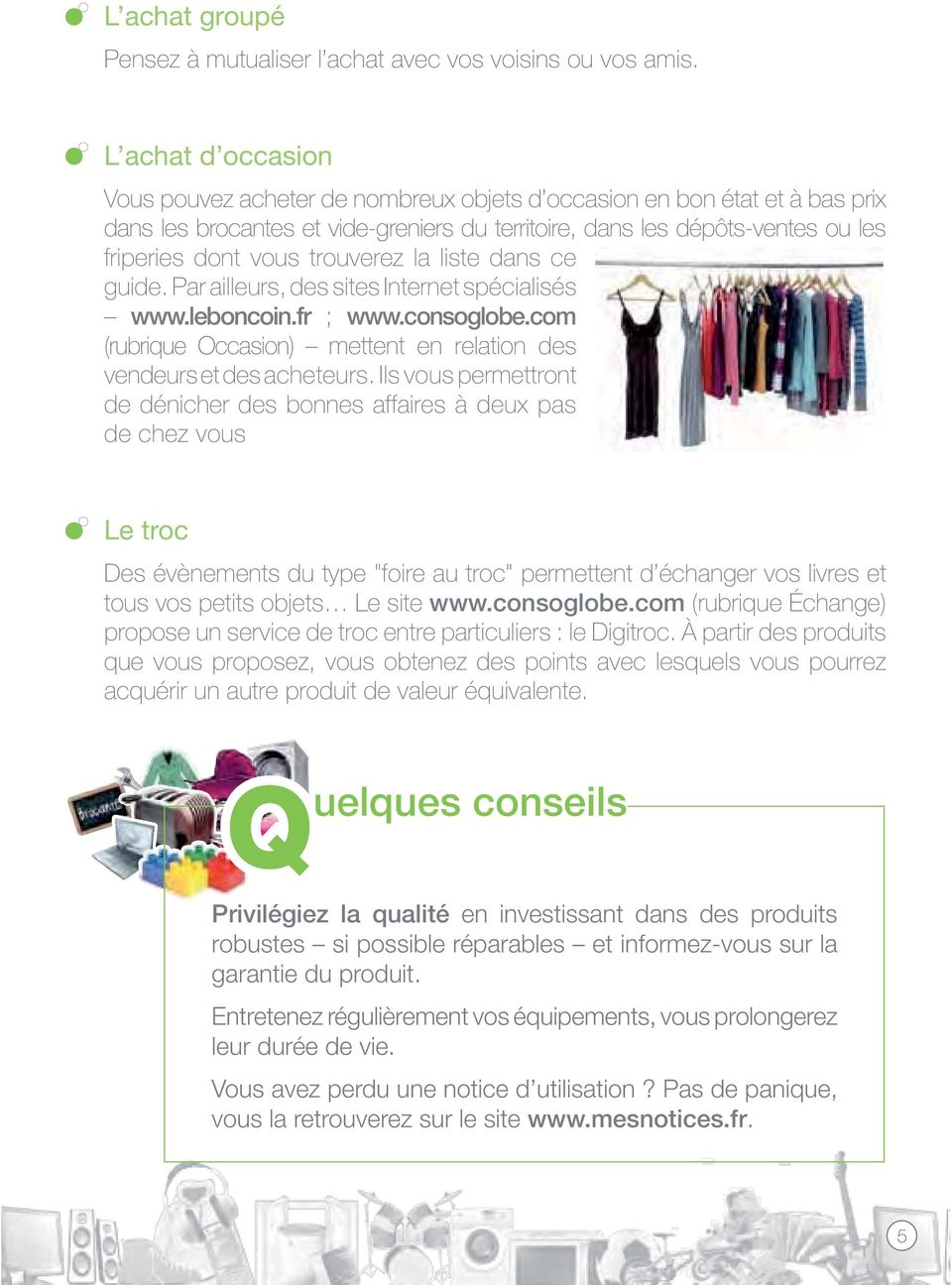trouverez la liste dans ce guide. Par ailleurs, des sites Internet spécialisés www.leboncoin.fr ; www.consoglobe.com (rubrique Occasion) mettent en relation des vendeurs et des acheteurs.