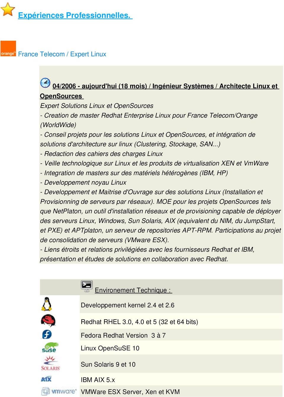 pour France Telecom/Orange (WorldWide) Conseil projets pour les solutions Linux et OpenSources, et intégration de solutions d'architecture sur linux (Clustering, Stockage, SAN.