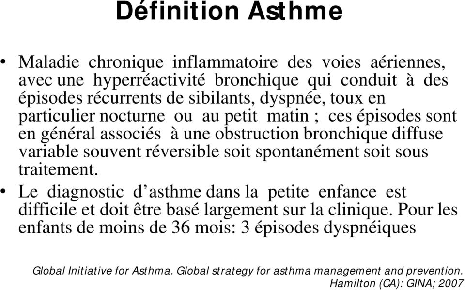 réversible soit spontanément soit sous traitement. Le diagnostic d asthme dans la petite enfance est difficile et doit être basé largement sur la clinique.