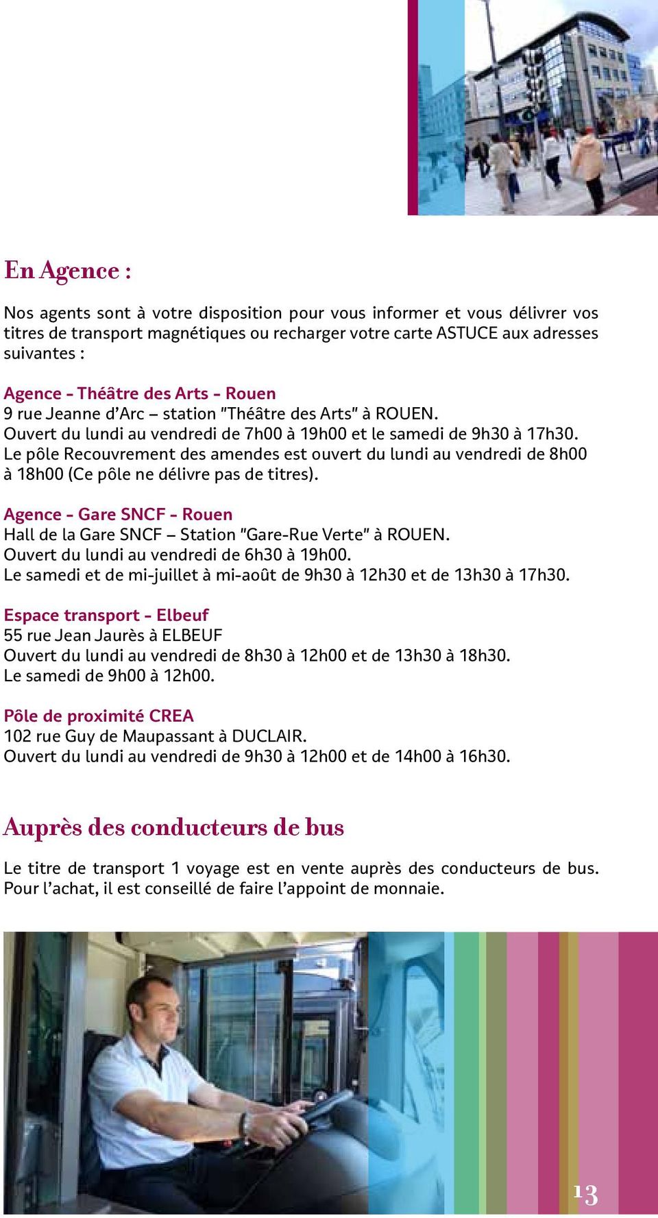 Le pôle Recouvrement des amendes est ouvert du lundi au vendredi de 8h00 à 18h00 (Ce pôle ne délivre pas de titres). Agence - Gare SNCF - Rouen Hall de la Gare SNCF Station "Gare-Rue Verte" à ROUEN.