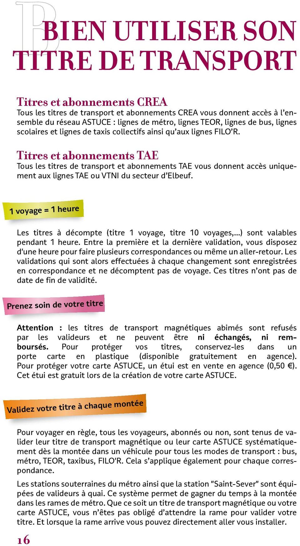 Titres et abonnements TAE Tous les titres de transport et abonnements TAE vous donnent accès uniquement aux lignes TAE ou VTNI du secteur d Elbeuf.