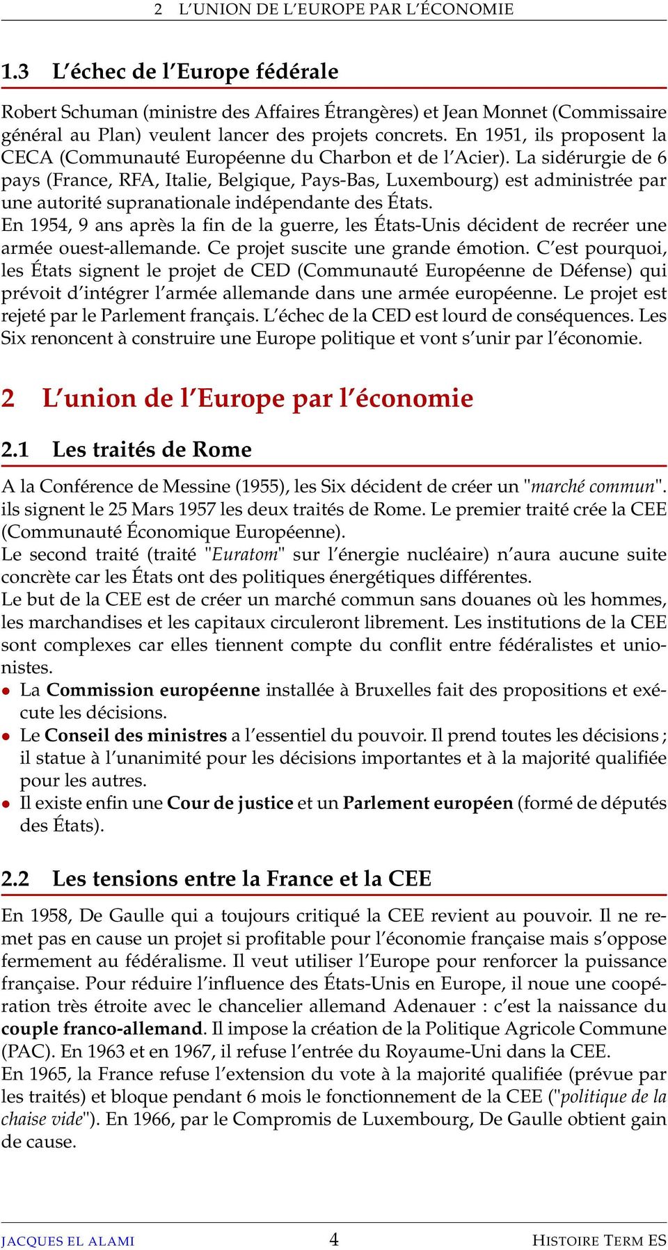 En 1951, ils proposent la CECA (Communauté Européenne du Charbon et de l Acier).