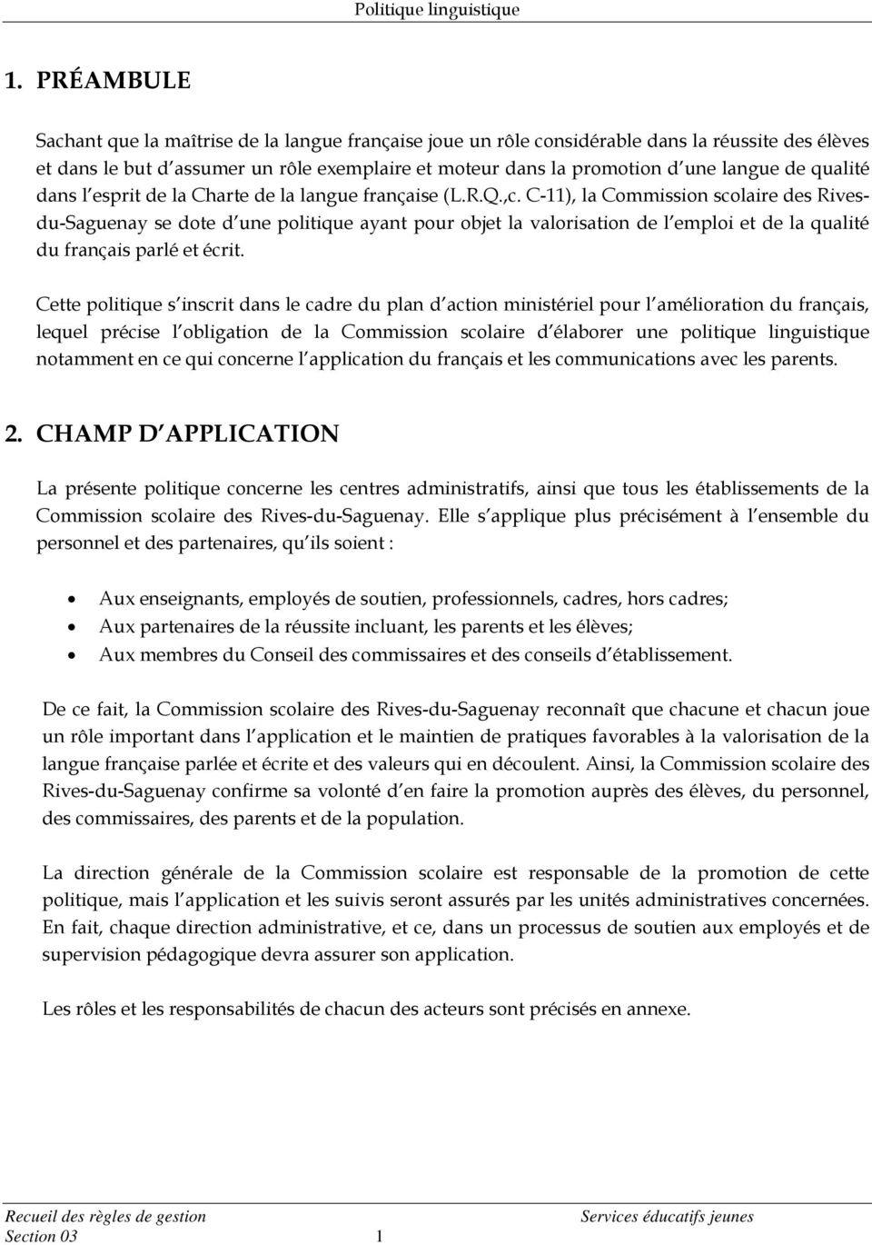 C-11), la Commission scolaire des Rivesdu-Saguenay se dote d une politique ayant pour objet la valorisation de l emploi et de la qualité du français parlé et écrit.