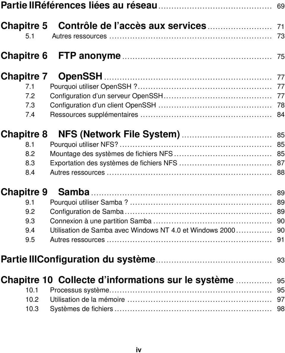 .. 85 8.1 Pourquoi utiliser NFS?... 85 8.2 Mountage des systèmes de fichiers NFS... 85 8.3 Exportation des systèmes de fichiers NFS... 87 8.4 Autres ressources... 88 Chapitre 9 Samba... 89 9.