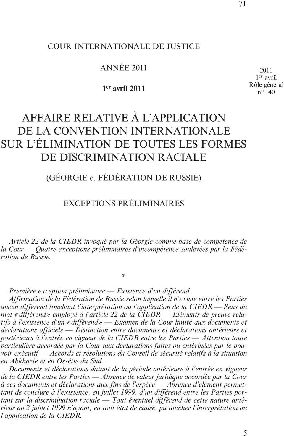 FÉDÉRATION DE RUSSIE) EXCEPTIONS PRÉLIMINAIRES Article 22 de la CIEDR invoqué par la Géorgie comme base de compétence de la Cour Quatre exceptions préliminaires d incompétence soulevées par la