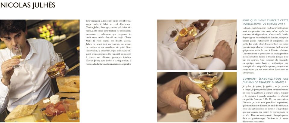 Associé au projet Classic Malts & Food depuis ses débuts, Nicolas Julhès est avant tout un curieux, un artisan de saveurs et un dénicheur de goût.
