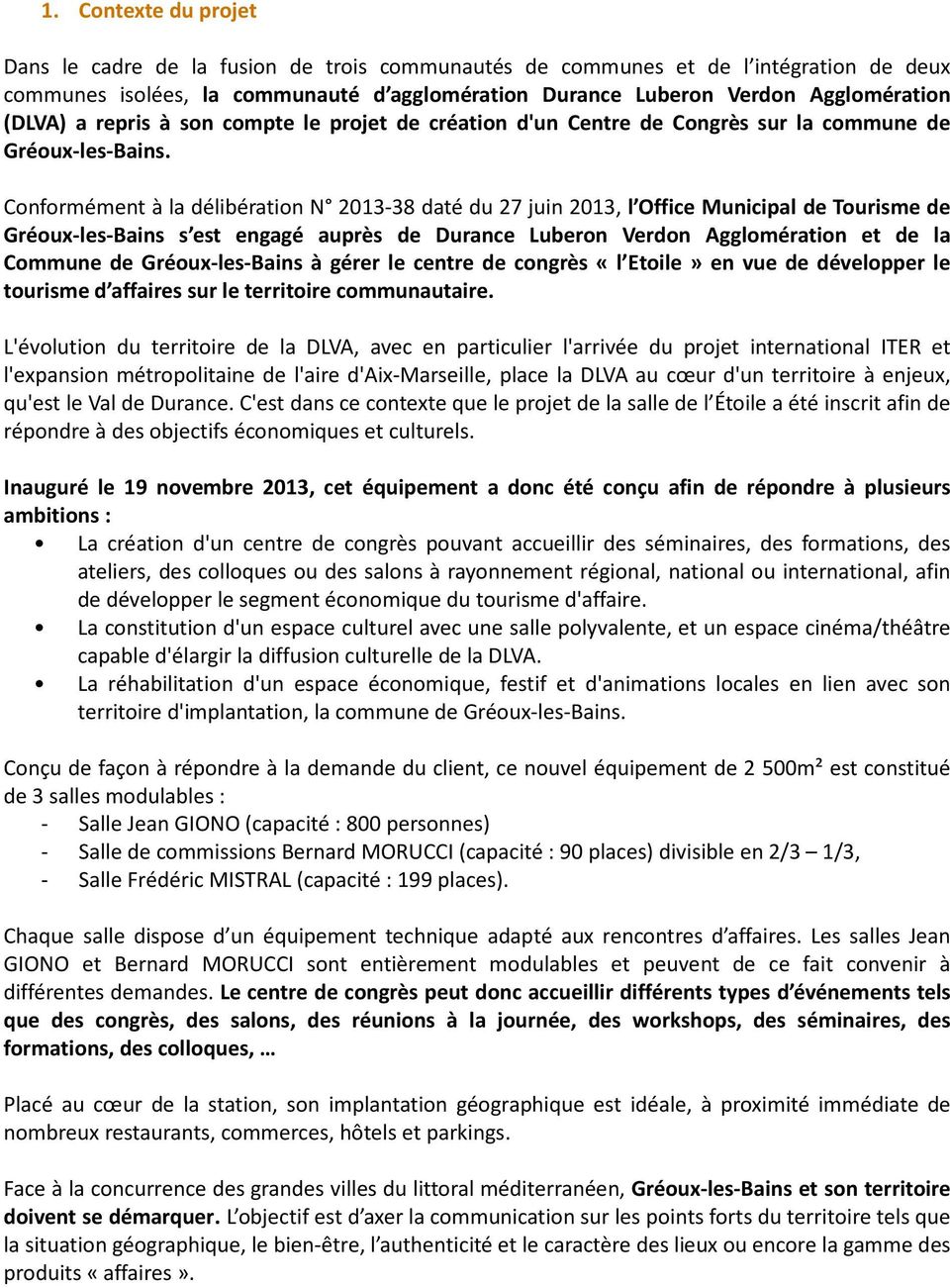 Conformément à la délibération N 2013-38 daté du 27 juin 2013, l Office Municipal de Tourisme de Gréoux-les-Bains s est engagé auprès de Durance Luberon Verdon Agglomération et de la Commune de