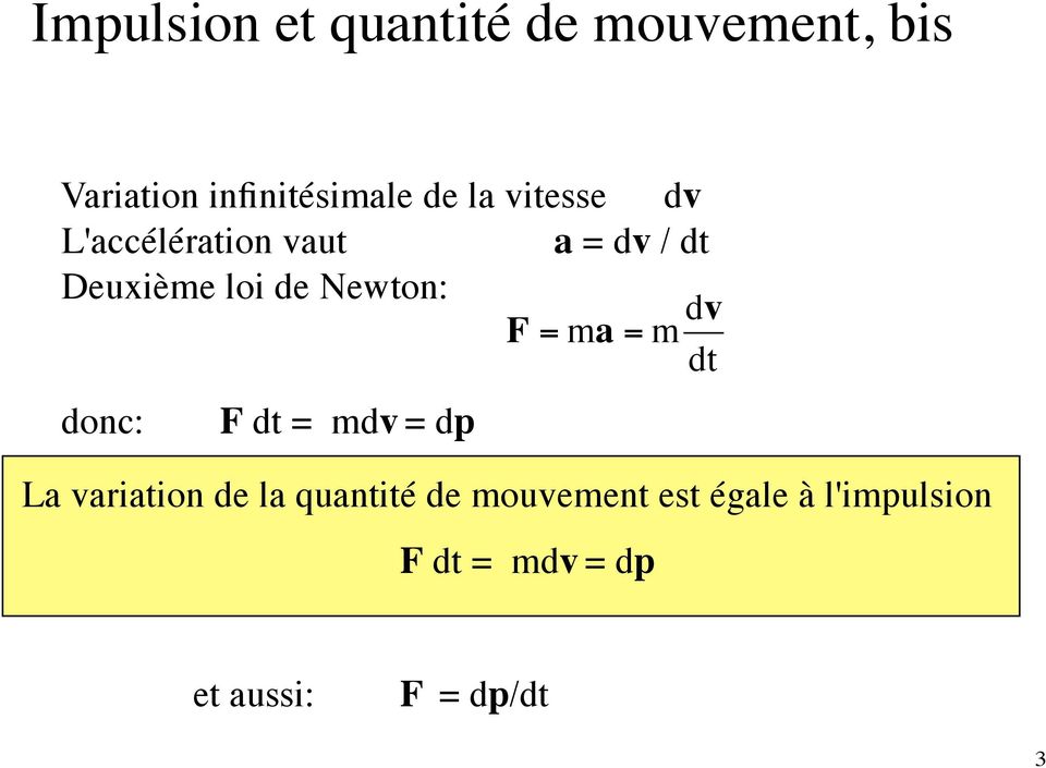 F = ma = m dv dt donc: F dt = mdv = dp La variation de la quantité de