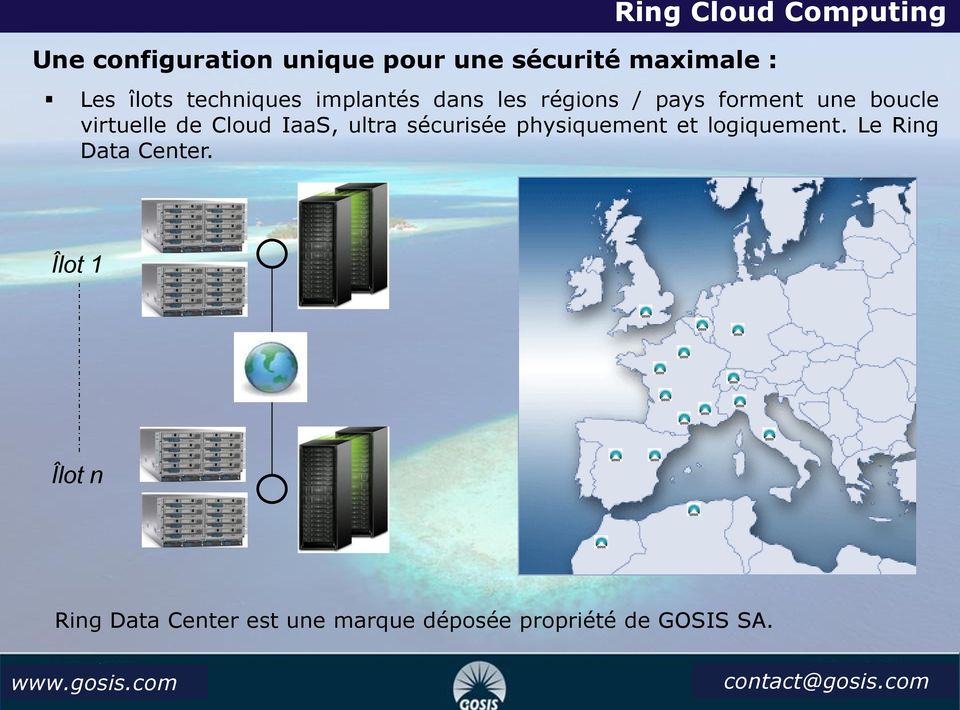 boucle virtuelle de Cloud IaaS, ultra sécurisée physiquement et logiquement. Le Ring Data Center.