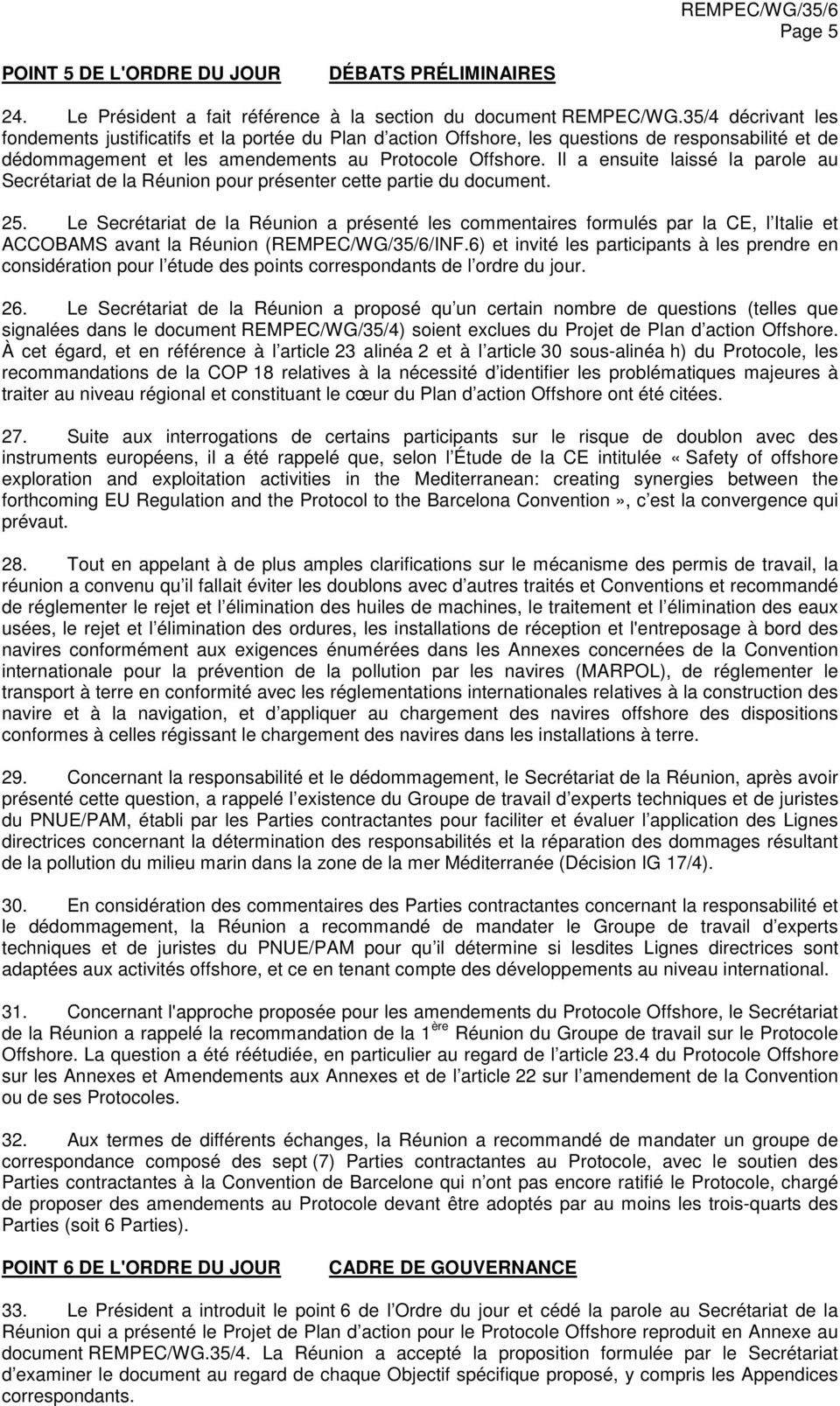 Il a ensuite laissé la parole au Secrétariat de la Réunion pour présenter cette partie du document. 25.