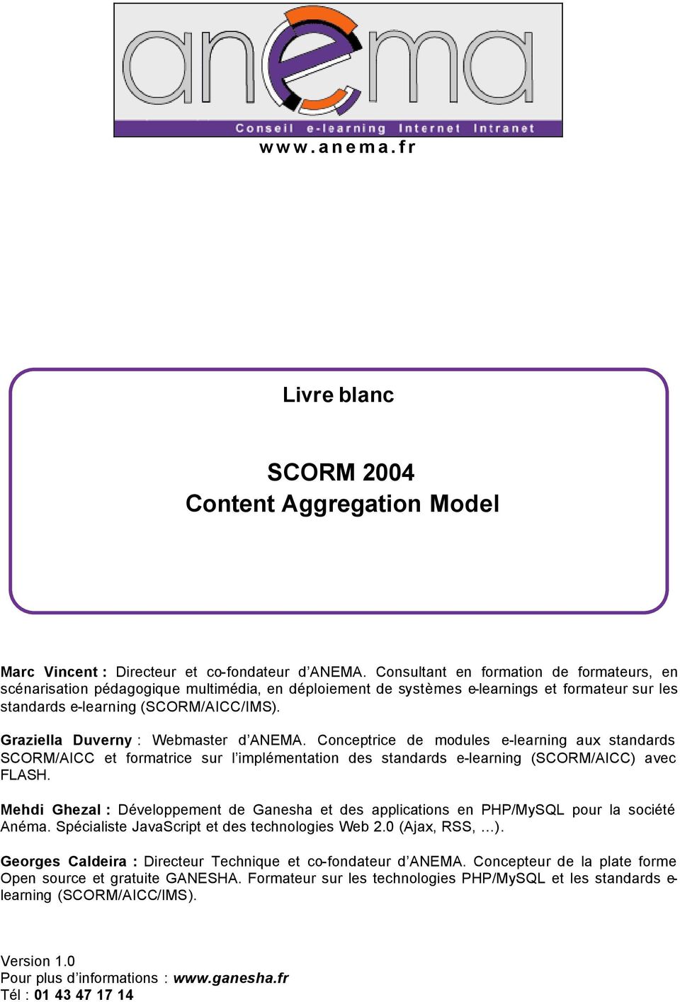 Graziella Duverny : Webmaster d ANEMA. Conceptrice de modules e-learning aux standards SCORM/AICC et formatrice sur l implémentation des standards e-learning (SCORM/AICC) avec FLASH.