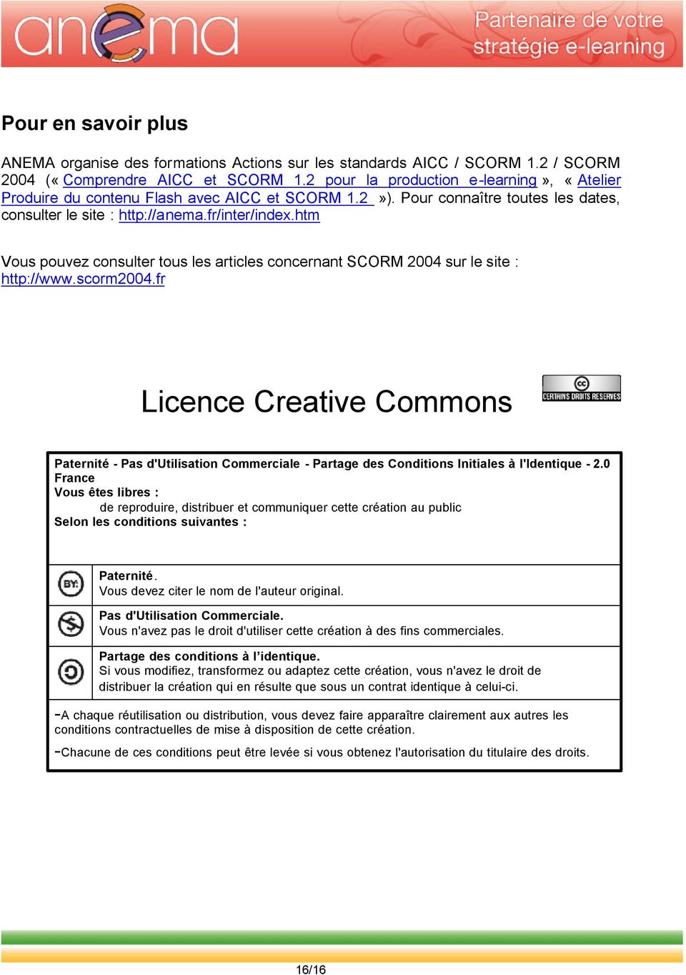 htm Vous pouvez consulter tous les articles concernant SCORM 2004 sur le site : http://www.scorm2004.