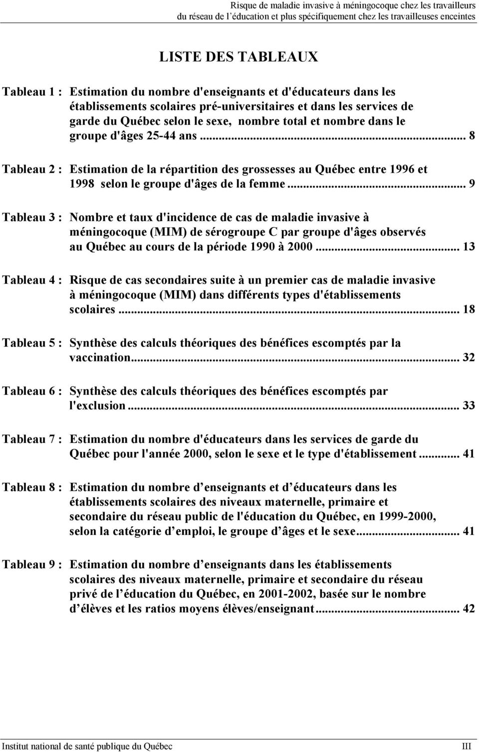 .. 9 Tableau 3 : Nombre et taux d'incidence de cas de maladie invasive à méningocoque (MIM) de sérogroupe C par groupe d'âges observés au Québec au cours de la période 1990 à 2000.