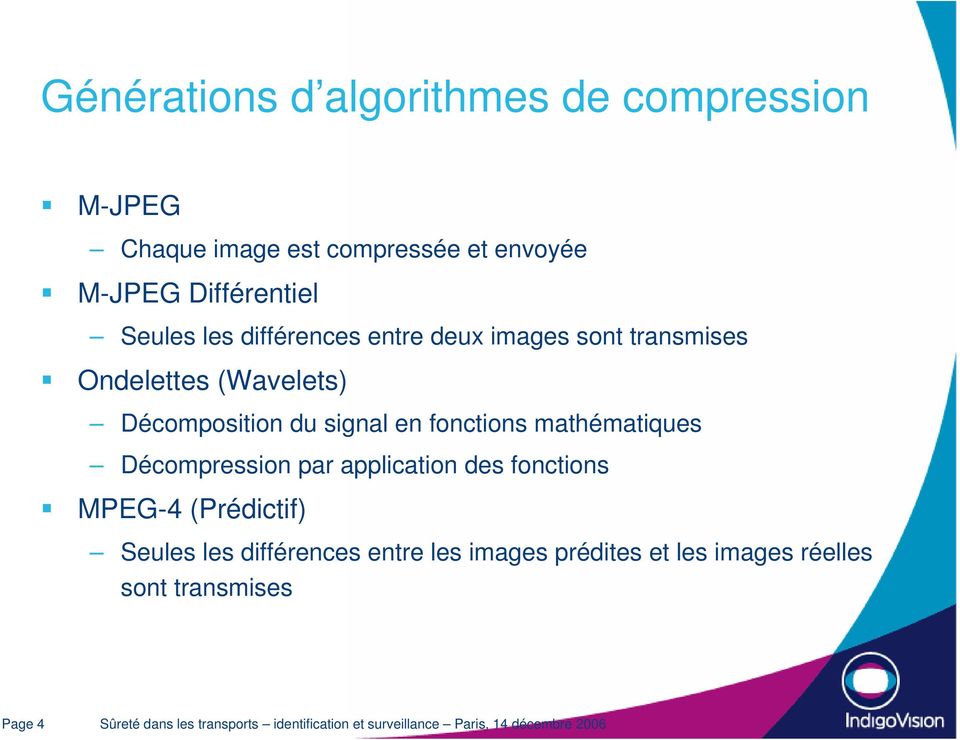 Décompression par application des fonctions MPEG-4 (Prédictif) Seules les différences entre les images prédites et les