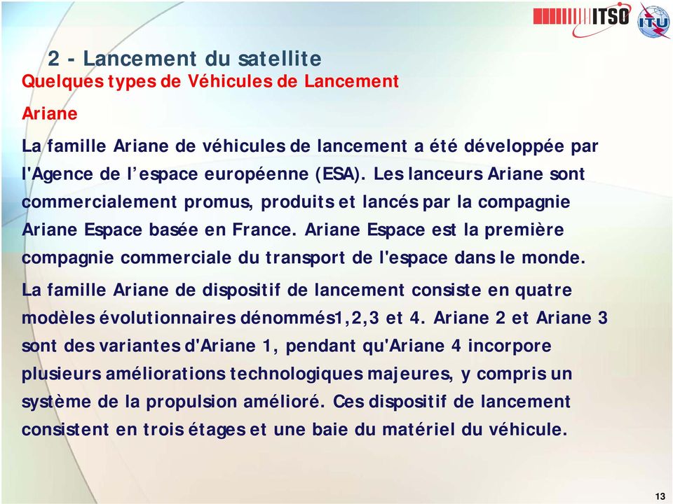 Ariane Espace est la première compagnie commerciale du transport de l'espace dans le monde.