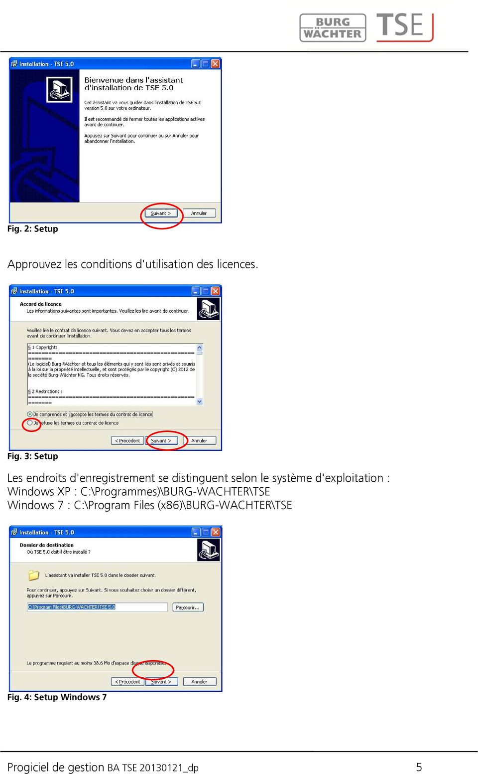 d'exploitation : Windows XP : C:\Programmes)\BURG-WACHTER\TSE Windows 7 :
