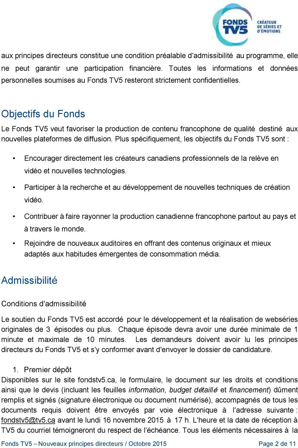 Objectifs du Fonds Le Fonds TV5 veut favoriser la production de contenu francophone de qualité destiné aux nouvelles plateformes de diffusion.