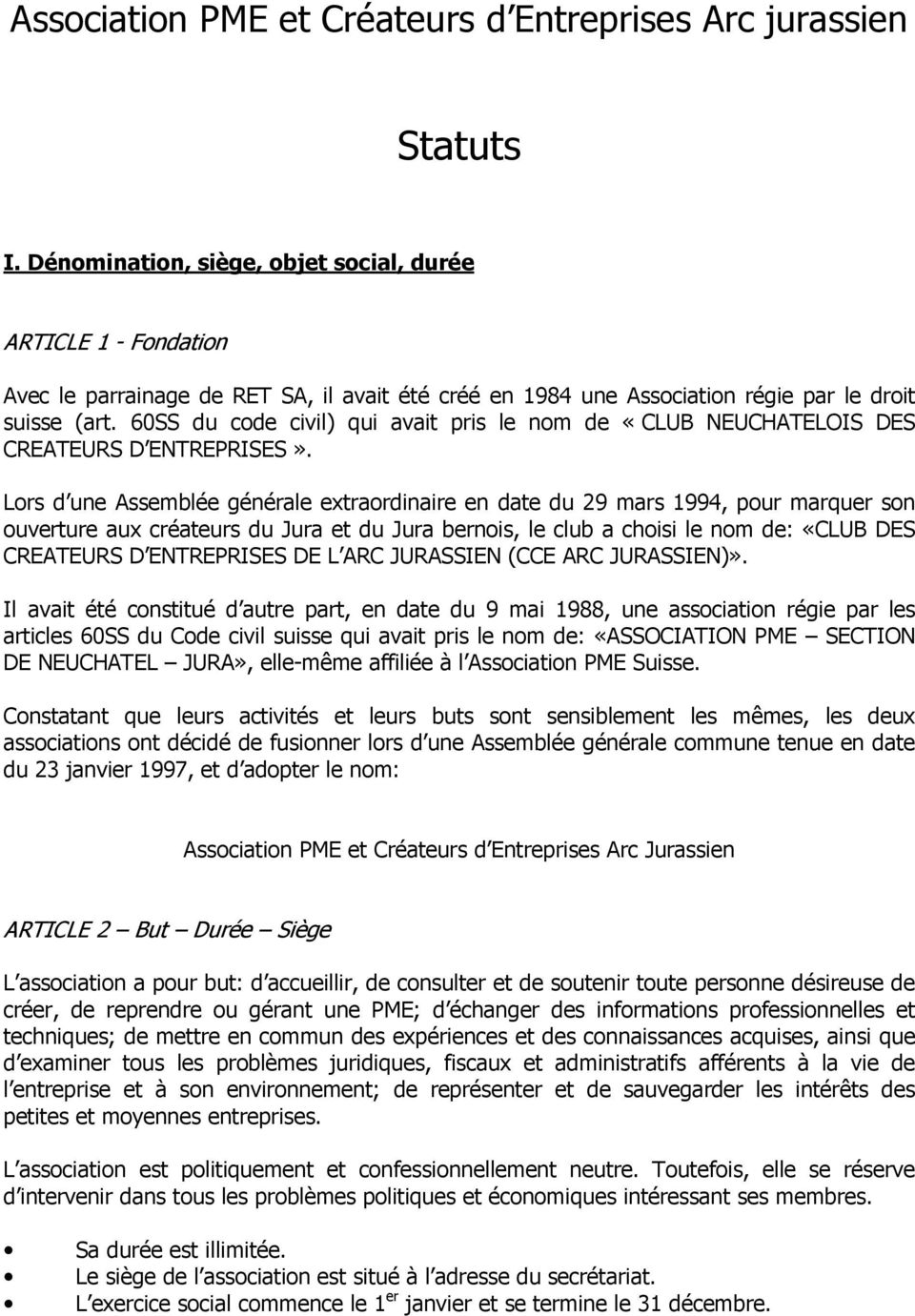 60SS du code civil) qui avait pris le nom de «CLUB NEUCHATELOIS DES CREATEURS D ENTREPRISES».