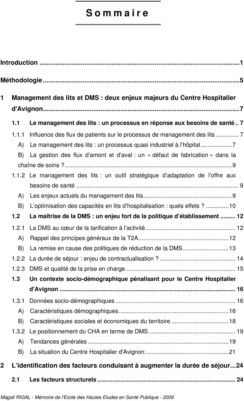 .. 7 A) Le management des lits : un processus quasi industriel à l hôpital...7 B) La gestion des flux d amont et d aval : un «défaut de fabrication» dans la chaîne de soins?...9 1.