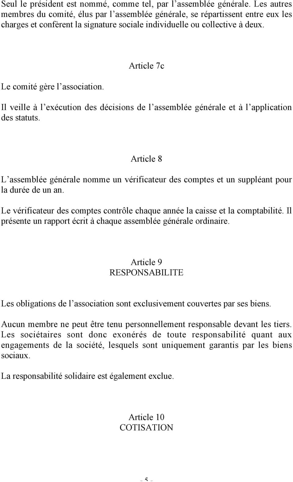 Article 7c Il veille à l exécution des décisions de l assemblée générale et à l application des statuts.