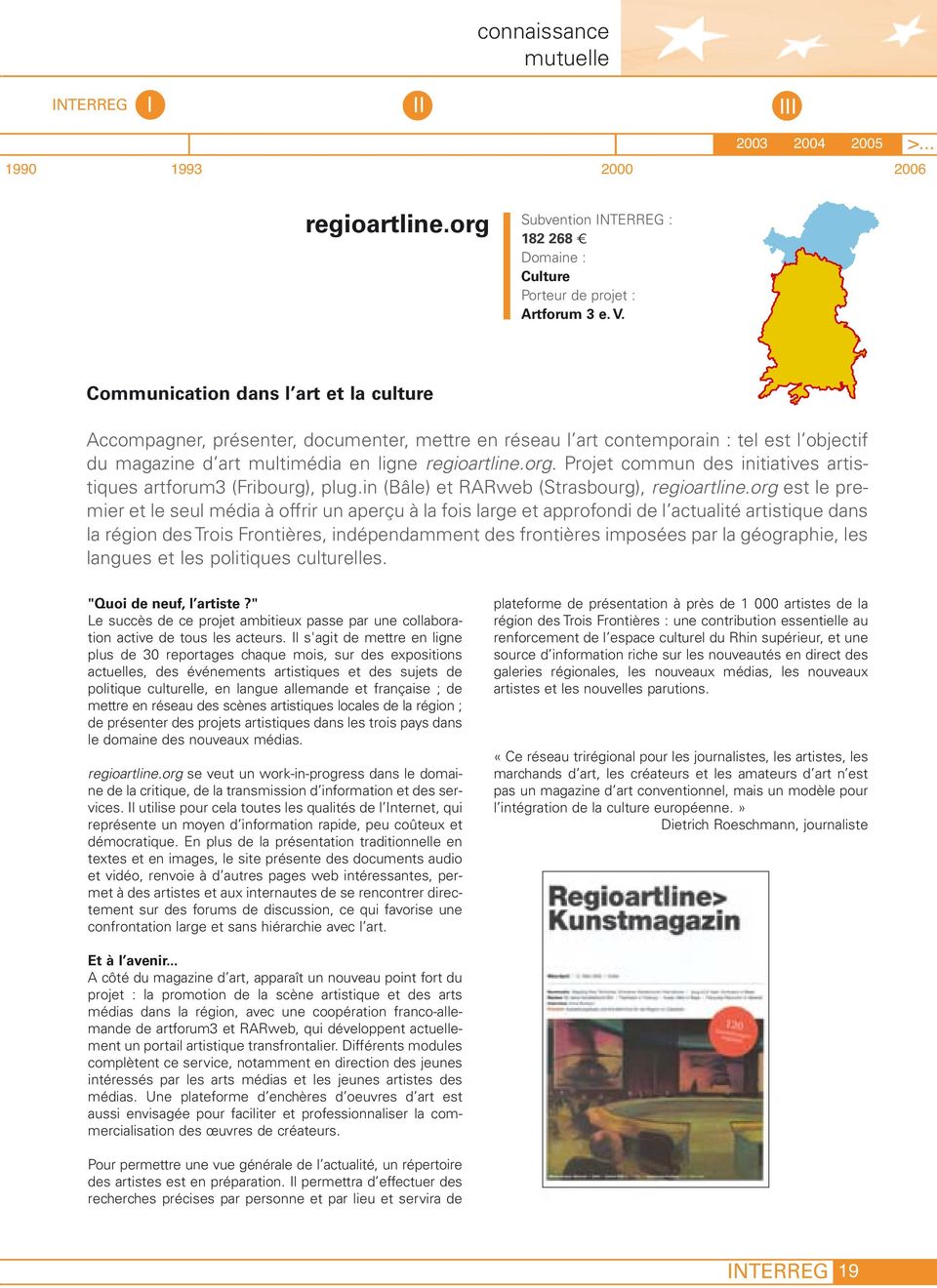 Projet commun des initiatives artistiques artforum3 (Fribourg), plug.in (Bâle) et RARweb (Strasbourg), regioartline.